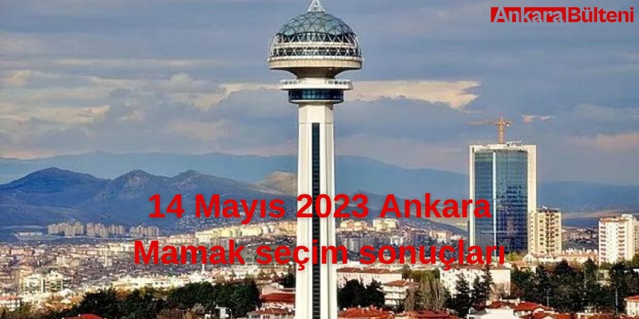 14 Mayıs 2023Ankara Mamak seçim sonuçları