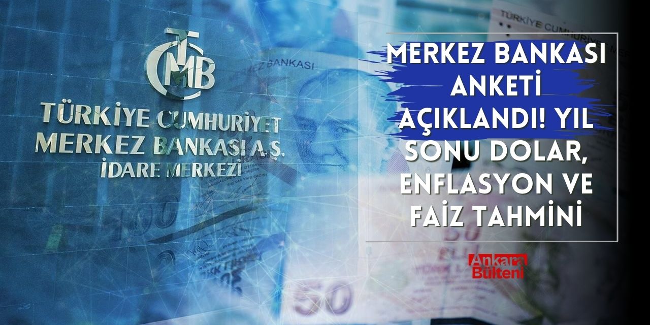 Merkez Bankası anketi açıklandı! Yıl sonu dolar, enflasyon ve faiz tahmini